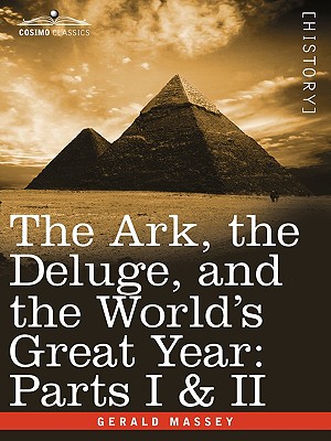 The Ark, the Deluge, and the World's Great Year: Parts I & II - Gerald Massey