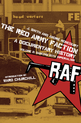 Red Army Faction, a Documentary History: Volume 2: Dancing with Imperialism - J. Smith