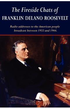 The Fireside Chats of Franklin Delano Roosevelt - Franklin D. Roosevelt