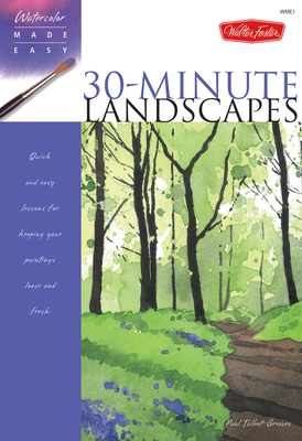 Watercolor Made Easy: 30-Minute Landscapes - Paul Talbot-greaves