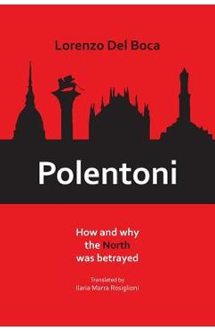 Coperta cărții 'Polentoni: How and Why the North Has Been Betrayed - Lorenzo Del Boca'