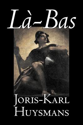 La-bas by Joris-Karl Huysmans, Fiction, Classics, Literary, Action & Adventure - Joris-karl Huysmans