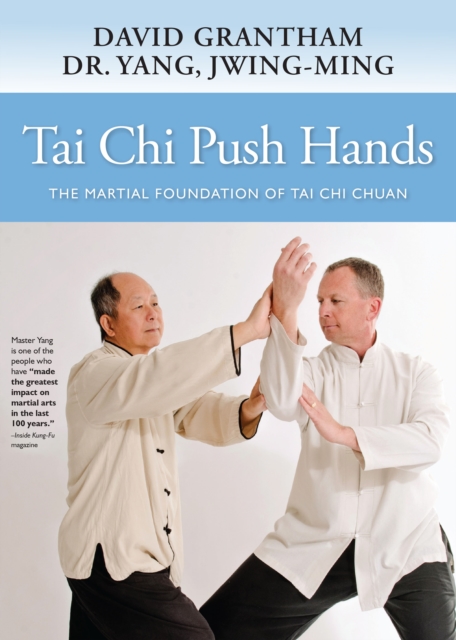 Tai Chi Push Hands: The Martial Foundation of Tai Chi Chuan - Jwing-ming Yang