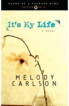 It's My Life: Caitlin: Book 2 - Melody Carlson