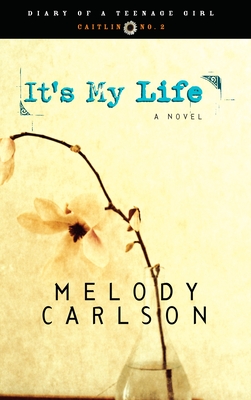 It's My Life: Caitlin: Book 2 - Melody Carlson