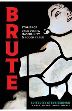 Coperta cărții 'Brute: Stories of Dark Desire, Masculinity, & Rough Trade - Berman Steve'