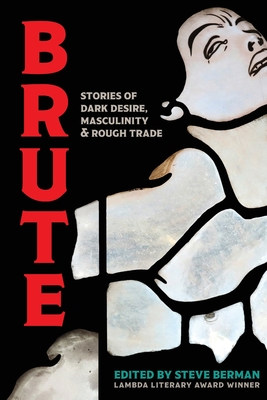 Brute: Stories of Dark Desire, Masculinity, & Rough Trade - Berman Steve