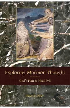 Coperta cărții 'Exploring Mormon Thought: God's Plan to Heal Evil - Blake T. Ostler'