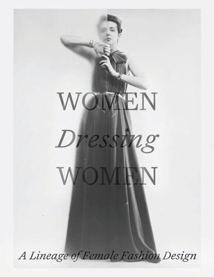 Women Dressing Women: A Lineage of Female Fashion Design - Mellissa Huber
