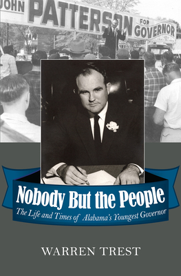Nobody But the People: The Life and Times of Alabama's Youngest Governor - Warren Trest