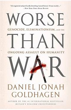 Coperta cărții 'Worse Than War: Genocide, Eliminationism, and the Ongoing Assault on Humanity - Daniel Jonah Goldhagen'