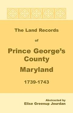 Coperta cărții 'The Land Records of Prince George's County, Maryland, 1739-1743 - Elise Greenup Jourdan'