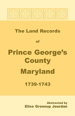 Coperta cărții 'The Land Records of Prince George's County, Maryland, 1739-1743 - Elise Greenup Jourdan'