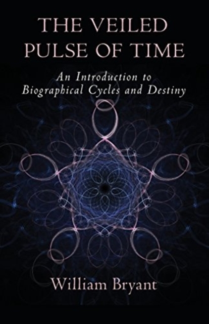 The Veiled Pulse of Time: An Introduction to Biographical Cycles and Destiny - William A. Bryant
