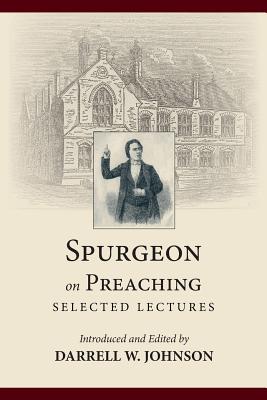 Spurgeon on Preaching: Selected Lectures - Charles Haddon Spurgeon