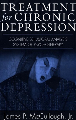 Coperta cărții 'Treatment for Chronic Depression: Cognitive Behavioral Analysis System of Psychotherapy (CBASP) - James P. Mccullough'