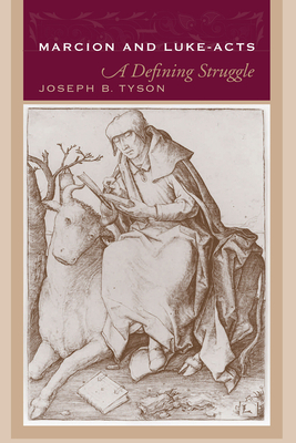 Marcion and Luke-Acts: A Defining Struggle - Joseph B. Tyson