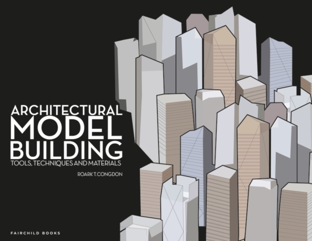 Architectural Model Building: Tools, Techniques & Materials - Roark T. Congdon