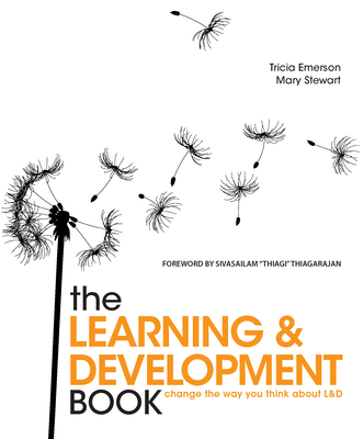 The Learning and Development Book: Change the Way You Think about L&d - Tricia Emerson