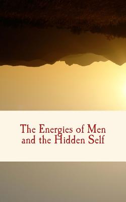 The Energies of Men and the Hidden Self - William James