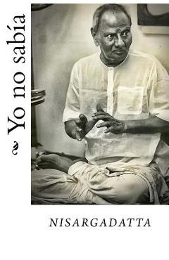Coperta cărții 'Yo no sabia - Nisargadatta Maharaj'