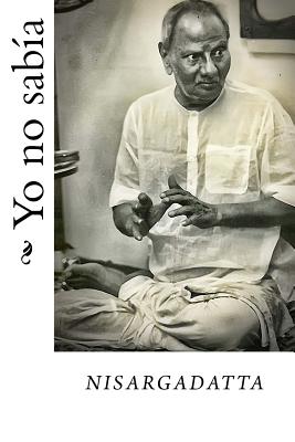 Yo no sabia - Nisargadatta Maharaj