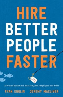 Coperta cărții 'Hire Better People Faster: A Proven System for Attracting the Employees You Want - Ryan Englin'