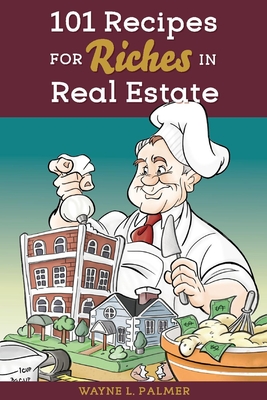 101 Recipes for Riches in Real Estate - Proof with Design - Wayne Palmer