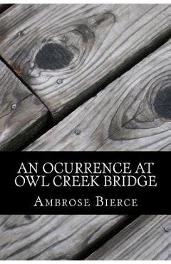 Poza produsului An Ocurrence at Owl Creek Bridge - Ambrose Bierce