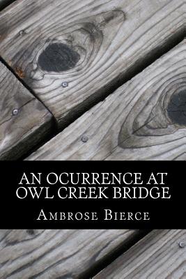 An Ocurrence at Owl Creek Bridge - Ambrose Bierce