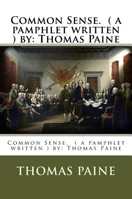 Common Sense. ( a pamphlet written ) by: Thomas Paine - Thomas Paine