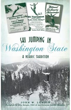 Coperta cărții 'Ski Jumping in Washington State: A Nordic Tradition - John W. Lundin'