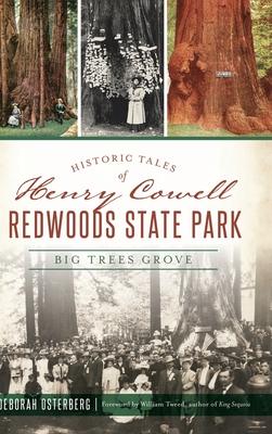 Historic Tales of Henry Cowell Redwoods State Park: Big Trees Grove - Deborah Osterberg