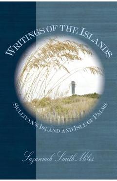 Coperta cărții 'Writings of the Islands: Sullivan's Island and Isle of Palms - Suzannah Smith Miles'