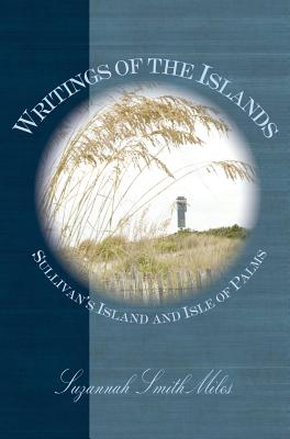 Coperta cărții 'Writings of the Islands: Sullivan's Island and Isle of Palms - Suzannah Smith Miles'