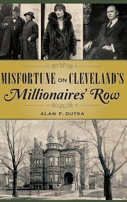 Misfortune on Cleveland's Millionaires' Row - Alan F. Dutka