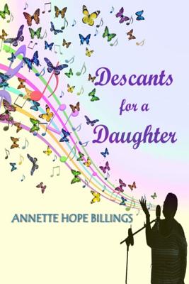 Descants for a Daughter - Annette Hope Billings