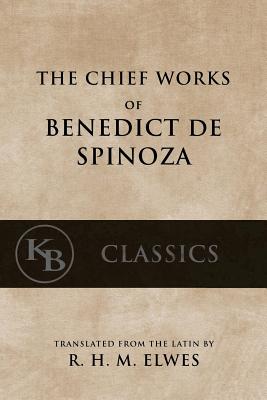 The Chief Works of Benedict de Spinoza: Volumes 1 and 2 - R. H. M. Elwes