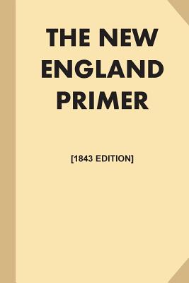 The New England Primer [1843 Edition, Illustrated] (Large Print): or, An Easy and Pleasant Guide to the Art of Reading, Adorned with Cuts; to Which is - Various