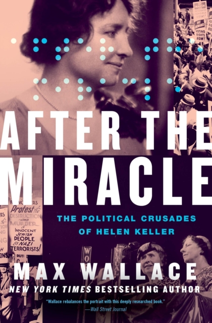 After the Miracle: The Political Crusades of Helen Keller - Max Wallace