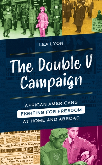 The Double V Campaign: African Americans Fighting for Freedom at Home and Abroad - Lea Lyon