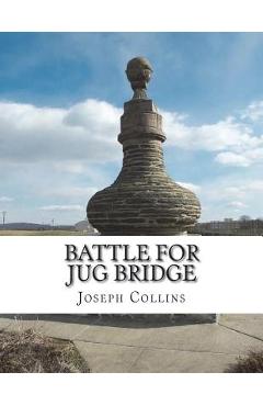 Coperta cărții 'Battle For Jug Bridge - Joseph V. Collins'