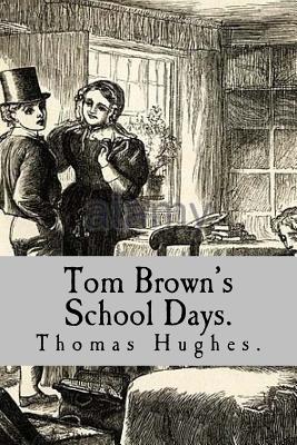 Tom Brown's School Days. - Thomas Hughes