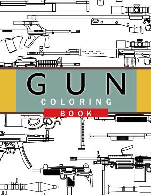 Gun Coloring Book: Adult Coloring Book for Grown-Ups - Chad R. Hawkins