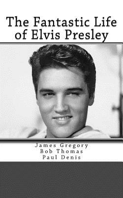 The Fantastic Life of Elvis Presley - Bob Thomas