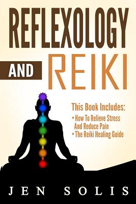 Reflexology: Reiki - 2 books in 1 - Jen Solis