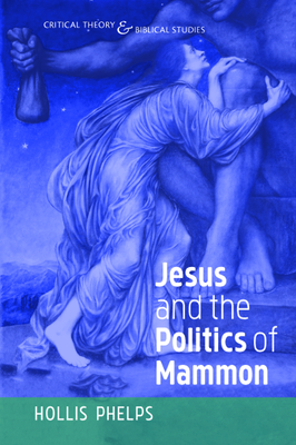 Jesus and the Politics of Mammon - Hollis Phelps