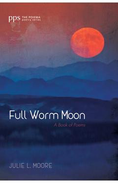 Coperta cărții 'Full Worm Moon - Julie L. Moore'