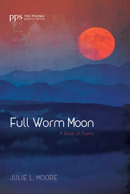 Full Worm Moon - Julie L. Moore