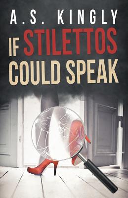 Coperta cărții 'If Stilettos Could Speak - A. S. Kingly'
